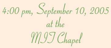 4:00 pm, September 10, 2005 at the MIT Chapel